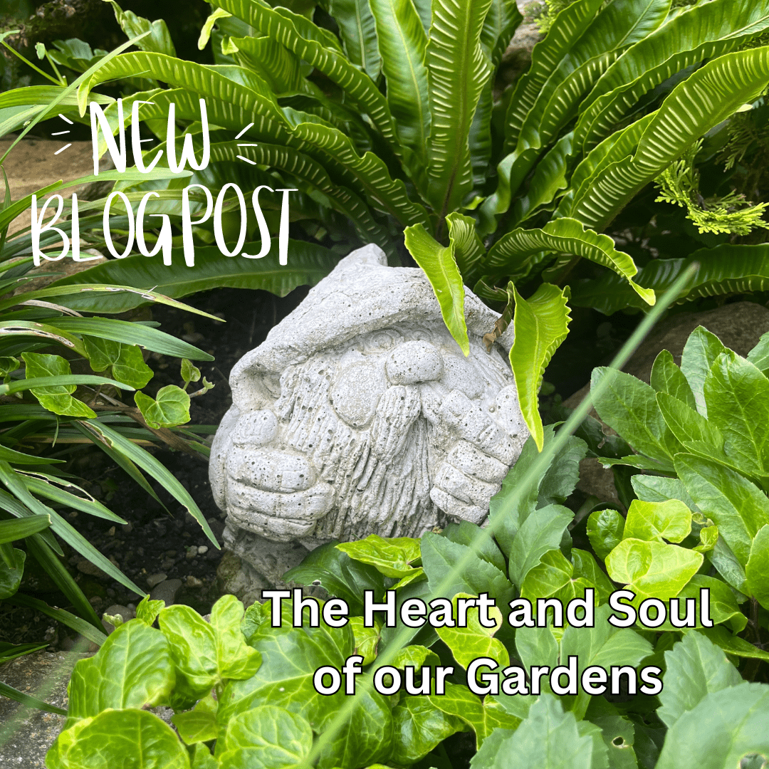 The Heart and Soul of Our Gardens