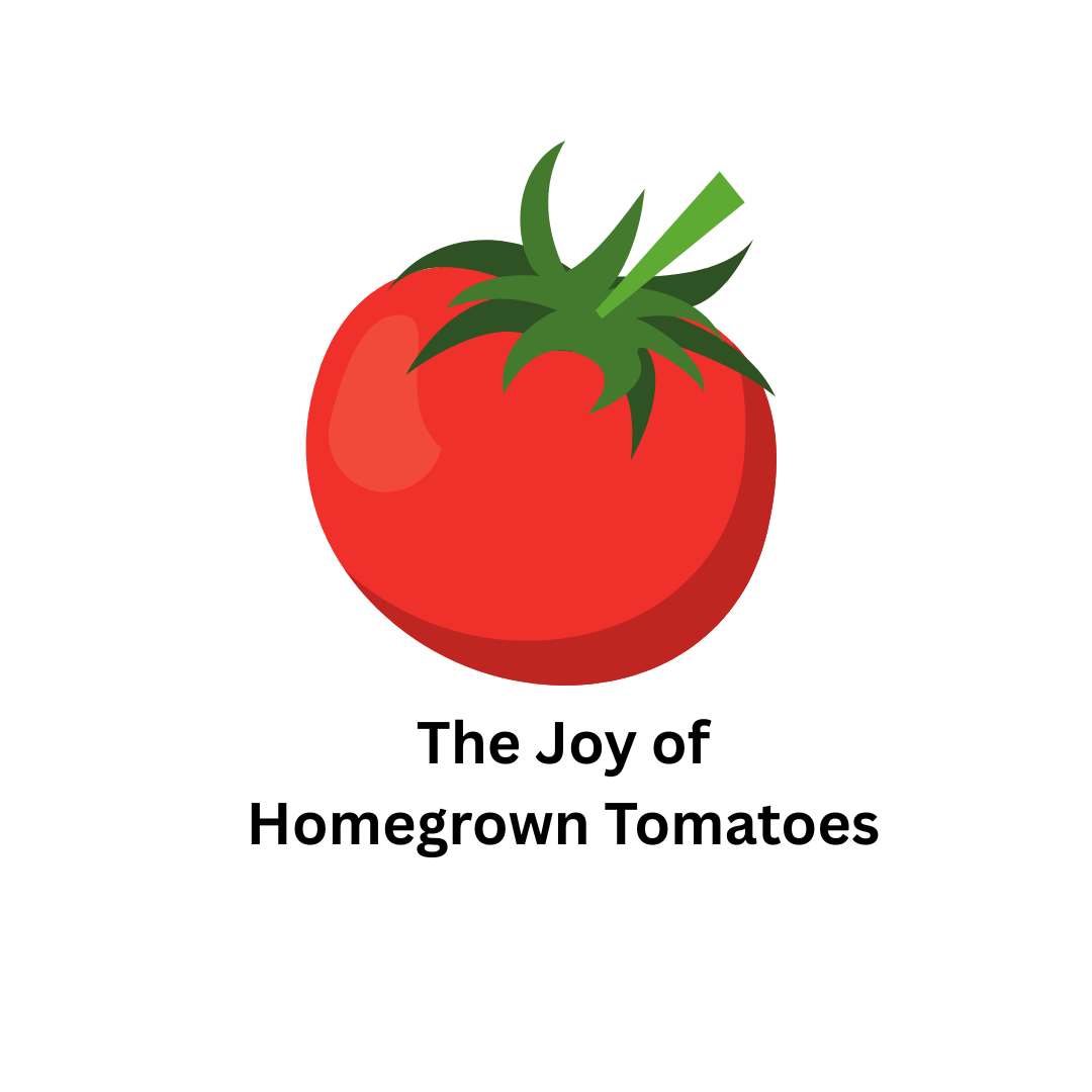 Life’s Greatest Pleasure: The Joy of Homegrown Tomatoes